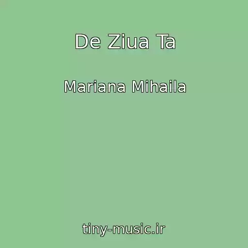 کاور آهنگ De Ziua Ta از Mariana Mihaila