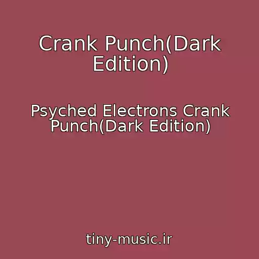 کاور آهنگ Crank Punch(Dark Edition) از Psyched Electrons Crank Punch(Dark Edition)
