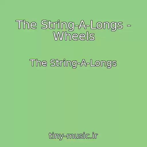 کاور آهنگ The String-A-Longs - Wheels از The String-A-Longs