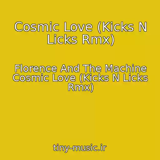 کاور آهنگ Cosmic Love (Kicks N Licks Rmx) از Florence And The Machine Cosmic Love (Kicks N Licks Rmx)