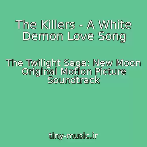 کاور آهنگ The Killers - A White Demon Love Song از The Twilight Saga: New Moon Original Motion Picture Soundtrack