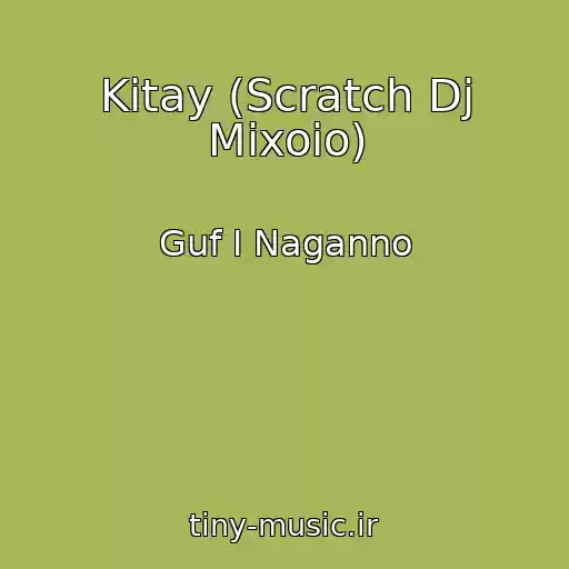 کاور آهنگ Kitay (Scratch Dj Mixoio) از Guf I Naganno
