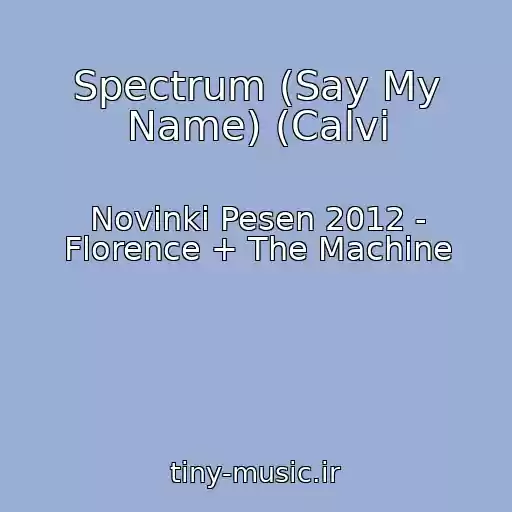 کاور آهنگ Spectrum (Say My Name) (Calvi از Novinki Pesen 2012 - Florence + The Machine