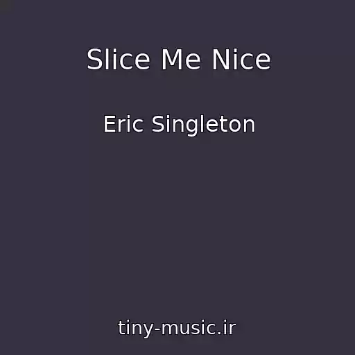 کاور آهنگ Slice Me Nice از Eric Singleton