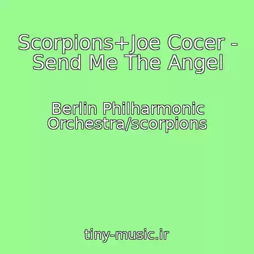 کاور آهنگ Scorpions+Joe Cocer - Send Me The Angel از Berlin Philharmonic Orchestra/scorpions