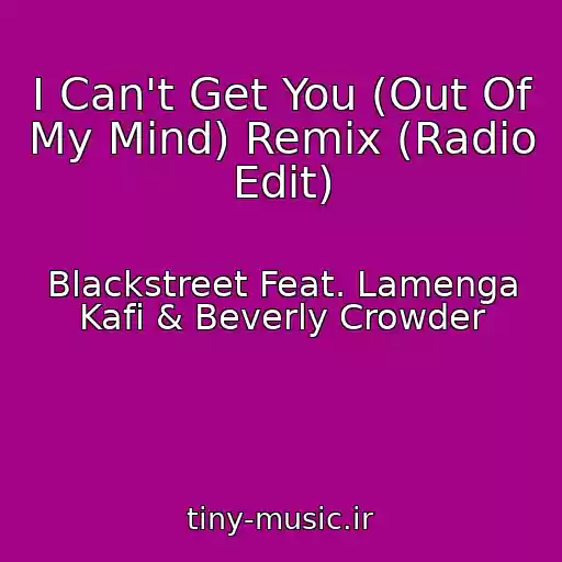 کاور آهنگ I Can't Get You (Out Of My Mind) Remix (Radio Edit) از Blackstreet Feat. Lamenga Kafi & Beverly Crowder