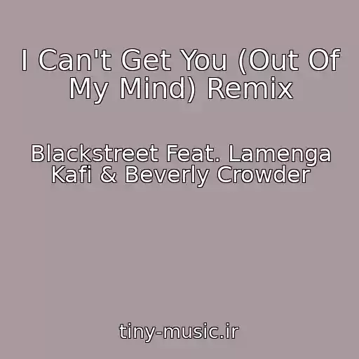 کاور آهنگ I Can't Get You (Out Of My Mind) Remix از Blackstreet Feat. Lamenga Kafi & Beverly Crowder