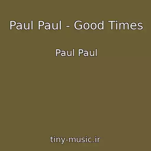 کاور آهنگ Paul Paul - Good Times از Paul Paul