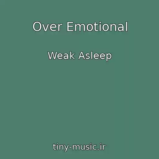 کاور آهنگ Over Emotional از Weak Asleep