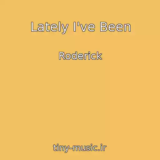 کاور آهنگ Lately I've Been از Roderick