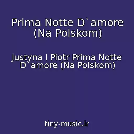 کاور آهنگ Prima Notte D`amore (Na Polskom) از Justyna I Piotr Prima Notte D`amore (Na Polskom)