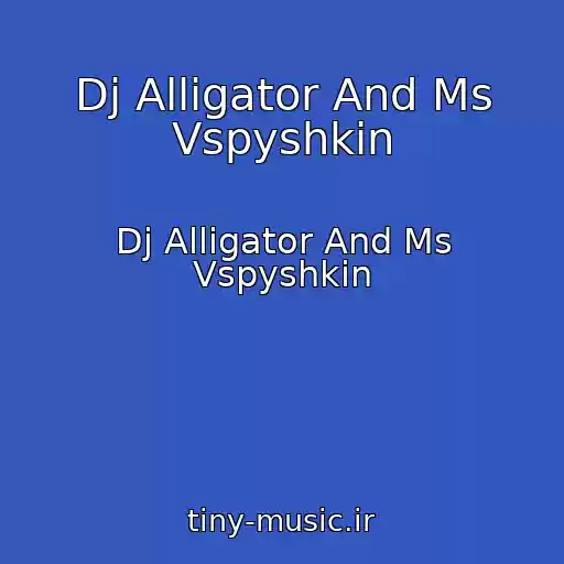 کاور آهنگ Dj Alligator And Ms Vspyshkin از Dj Alligator And Ms Vspyshkin