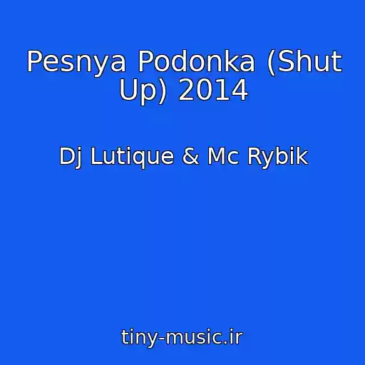 کاور آهنگ Pesnya Podonka (Shut Up) 2014 از Dj Lutique & Mc Rybik