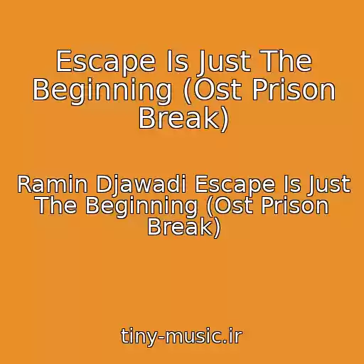 کاور آهنگ Escape Is Just The Beginning (Ost Prison Break) از Ramin Djawadi Escape Is Just The Beginning (Ost Prison Break)