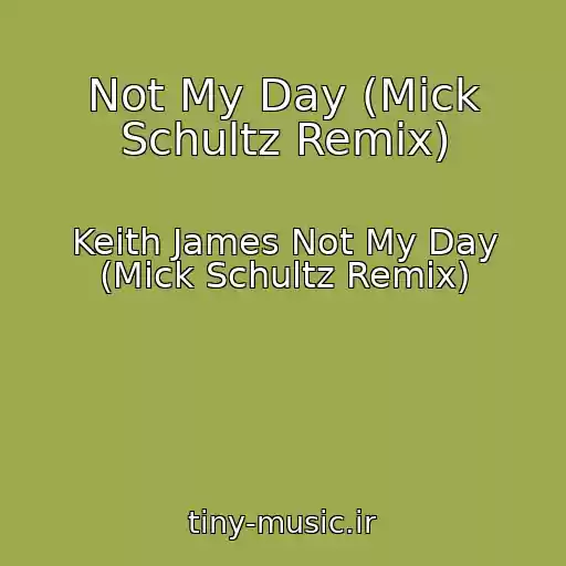 کاور آهنگ Not My Day (Mick Schultz Remix) از Keith James Not My Day (Mick Schultz Remix)