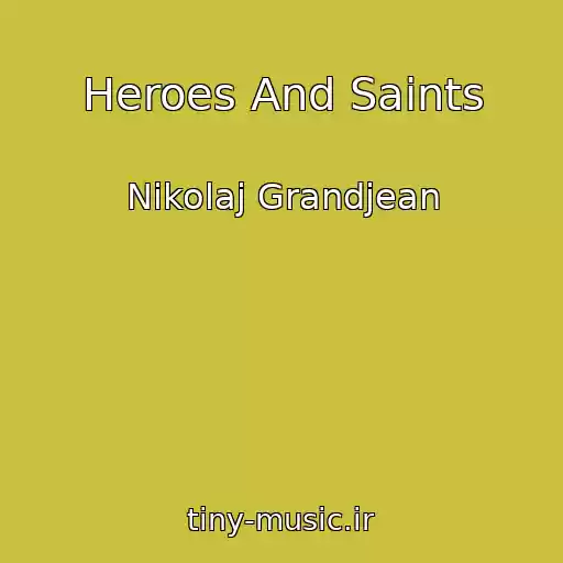 کاور آهنگ Heroes And Saints از Nikolaj Grandjean