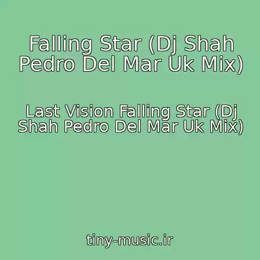 کاور آهنگ Falling Star (Dj Shah Pedro Del Mar Uk Mix) از Last Vision Falling Star (Dj Shah Pedro Del Mar Uk Mix)
