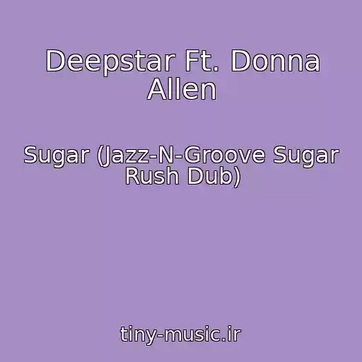 کاور آهنگ Deepstar Ft. Donna Allen از Sugar (Jazz-N-Groove Sugar Rush Dub)