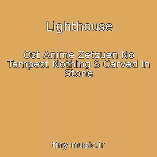 کاور آهنگ Lighthouse از Ost Anime Zetsuen No Tempest Nothing S Carved In Stone