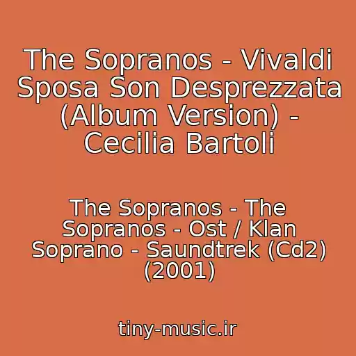 کاور آهنگ The Sopranos - Vivaldi Sposa Son Desprezzata (Album Version) - Cecilia Bartoli از The Sopranos - The Sopranos - Ost / Klan Soprano - Saundtrek (Cd2) (2001)