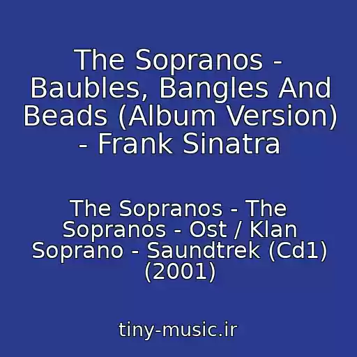کاور آهنگ The Sopranos - Baubles, Bangles And Beads (Album Version) - Frank Sinatra از The Sopranos - The Sopranos - Ost / Klan Soprano - Saundtrek (Cd1) (2001)