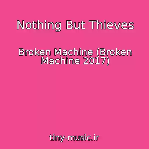 کاور آهنگ Nothing But Thieves از Broken Machine (Broken Machine 2017)