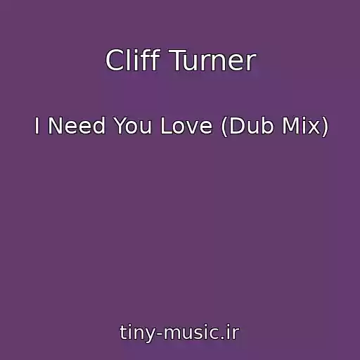 کاور آهنگ Cliff Turner از I Need You Love (Dub Mix)