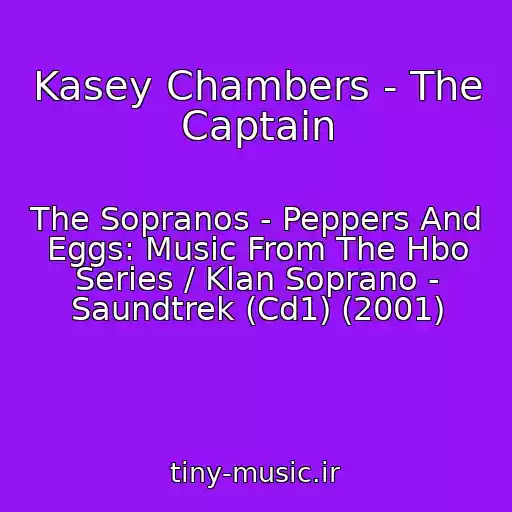 کاور آهنگ Kasey Chambers - The Captain از The Sopranos - Peppers And Eggs: Music From The Hbo Series / Klan Soprano - Saundtrek (Cd1) (2001)