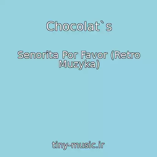 کاور آهنگ Chocolat`s از Senorita Por Favor (Retro Muzyka)
