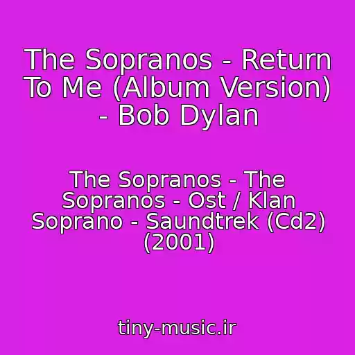 کاور آهنگ The Sopranos - Return To Me (Album Version) - Bob Dylan از The Sopranos - The Sopranos - Ost / Klan Soprano - Saundtrek (Cd2) (2001)