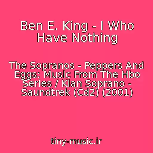 کاور آهنگ Ben E. King - I Who Have Nothing از The Sopranos - Peppers And Eggs: Music From The Hbo Series / Klan Soprano - Saundtrek (Cd2) (2001)