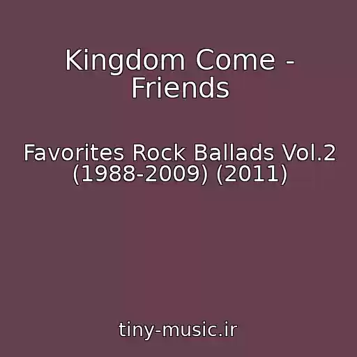 کاور آهنگ Kingdom Come - Friends از Favorites Rock Ballads Vol.2 (1988-2009) (2011)