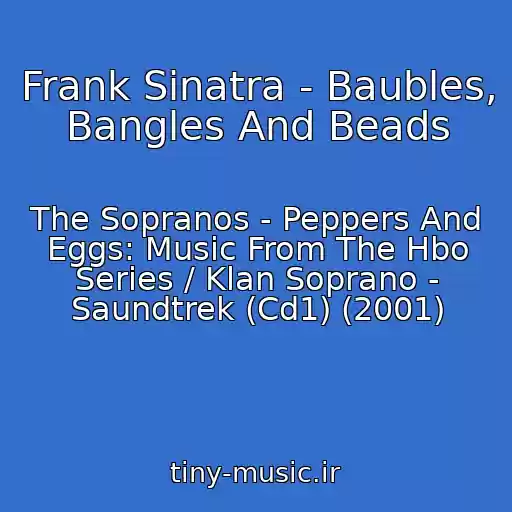 کاور آهنگ Frank Sinatra - Baubles, Bangles And Beads از The Sopranos - Peppers And Eggs: Music From The Hbo Series / Klan Soprano - Saundtrek (Cd1) (2001)