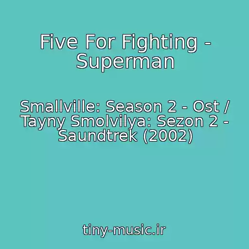 کاور آهنگ Five For Fighting - Superman از Smallville: Season 2 - Ost / Tayny Smolvilya: Sezon 2 - Saundtrek (2002)