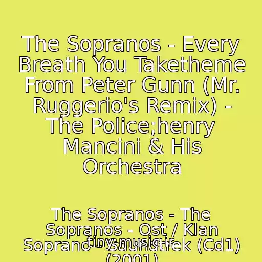 کاور آهنگ The Sopranos - Every Breath You Taketheme From Peter Gunn (Mr. Ruggerio's Remix) - The Police;henry Mancini & His Orchestra از The Sopranos - The Sopranos - Ost / Klan Soprano - Saundtrek (Cd1) (2001)