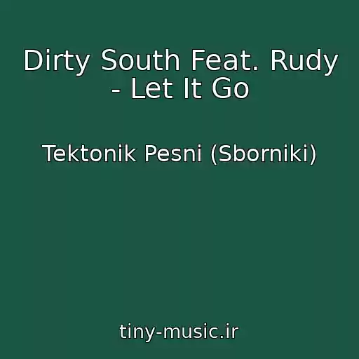 کاور آهنگ Dirty South Feat. Rudy - Let It Go از Tektonik Pesni (Sborniki)