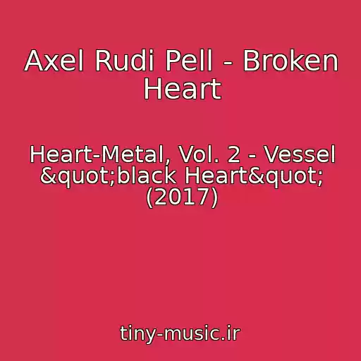 کاور آهنگ Axel Rudi Pell - Broken Heart از Heart-Metal, Vol. 2 - Vessel "black Heart" (2017)