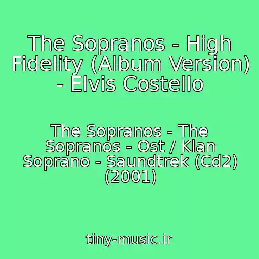 کاور آهنگ The Sopranos - High Fidelity (Album Version) - Elvis Costello از The Sopranos - The Sopranos - Ost / Klan Soprano - Saundtrek (Cd2) (2001)
