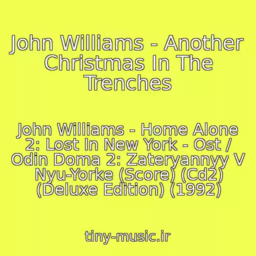 کاور آهنگ John Williams - Another Christmas In The Trenches از John Williams - Home Alone 2: Lost In New York - Ost / Odin Doma 2: Zateryannyy V Nyu-Yorke (Score) (Cd2) (Deluxe Edition) (1992)