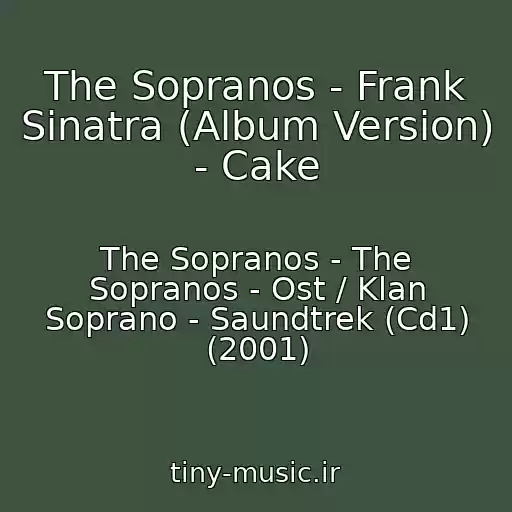 کاور آهنگ The Sopranos - Frank Sinatra (Album Version) - Cake از The Sopranos - The Sopranos - Ost / Klan Soprano - Saundtrek (Cd1) (2001)