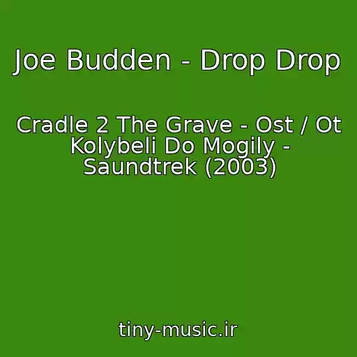 کاور آهنگ Joe Budden - Drop Drop از Cradle 2 The Grave - Ost / Ot Kolybeli Do Mogily - Saundtrek (2003)