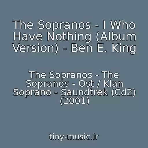 کاور آهنگ The Sopranos - I Who Have Nothing (Album Version) - Ben E. King از The Sopranos - The Sopranos - Ost / Klan Soprano - Saundtrek (Cd2) (2001)