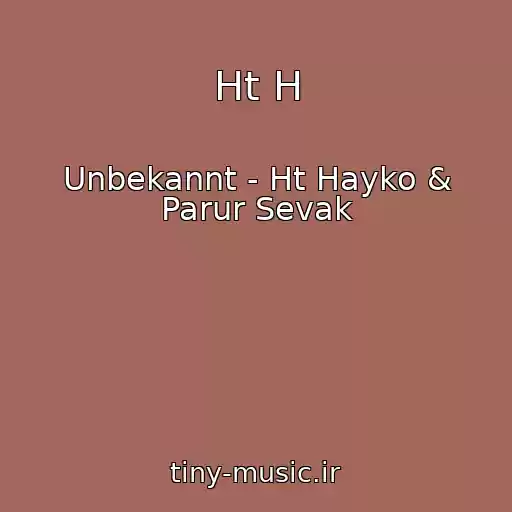 کاور آهنگ Ht H از Unbekannt - Ht Hayko & Parur Sevak