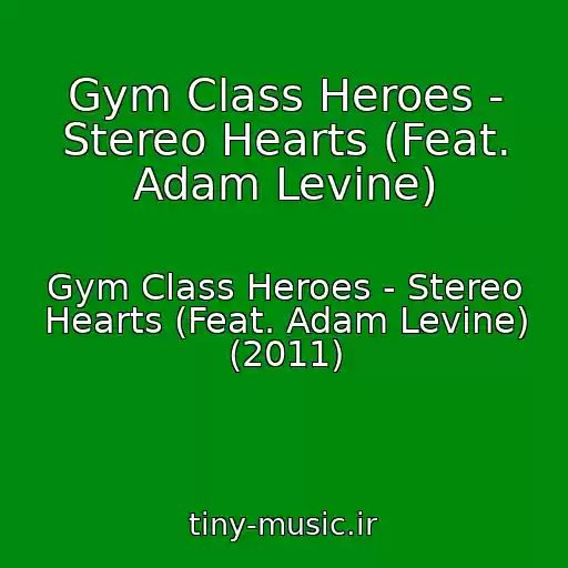 کاور آهنگ Gym Class Heroes - Stereo Hearts (Feat. Adam Levine) از Gym Class Heroes - Stereo Hearts (Feat. Adam Levine) (2011)