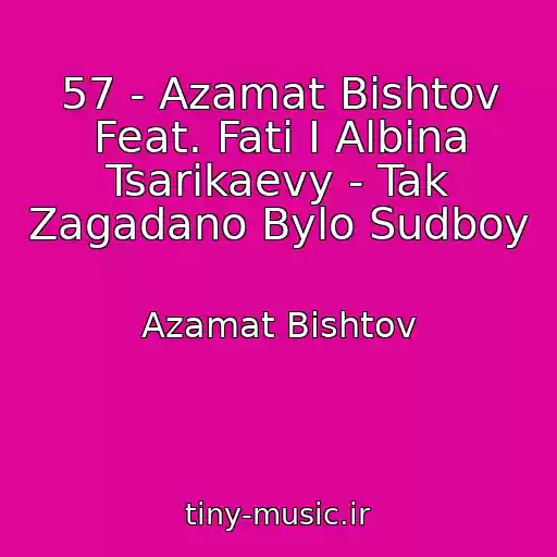کاور آهنگ 57 - Azamat Bishtov Feat. Fati I Albina Tsarikaevy - Tak Zagadano Bylo Sudboy از Azamat Bishtov