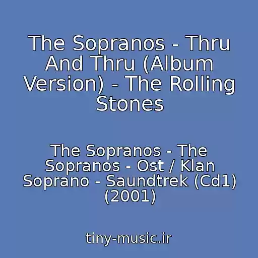 کاور آهنگ The Sopranos - Thru And Thru (Album Version) - The Rolling Stones از The Sopranos - The Sopranos - Ost / Klan Soprano - Saundtrek (Cd1) (2001)