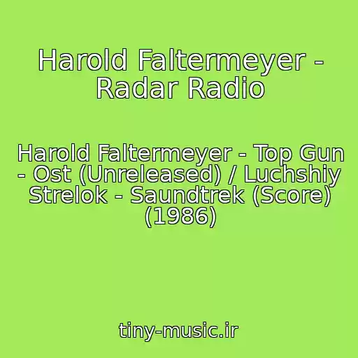کاور آهنگ Harold Faltermeyer - Radar Radio از Harold Faltermeyer - Top Gun - Ost (Unreleased) / Luchshiy Strelok - Saundtrek (Score) (1986)