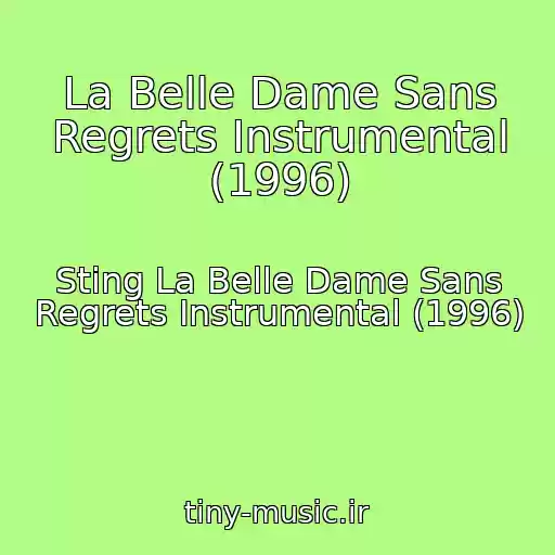 کاور آهنگ La Belle Dame Sans Regrets Instrumental (1996) از Sting La Belle Dame Sans Regrets Instrumental (1996)