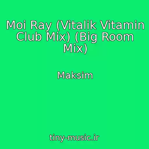 کاور آهنگ Moi Ray (Vitalik Vitamin Club Mix) (Big Room Mix) از Maksim