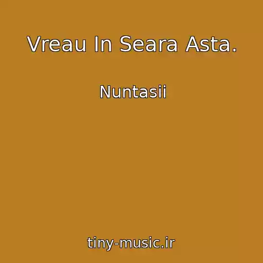 کاور آهنگ Vreau In Seara Asta. از Nuntasii